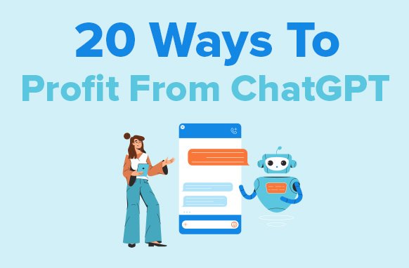 20 Ways to Profit from Chat GPT